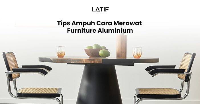 Cara merawat furniture aluminium