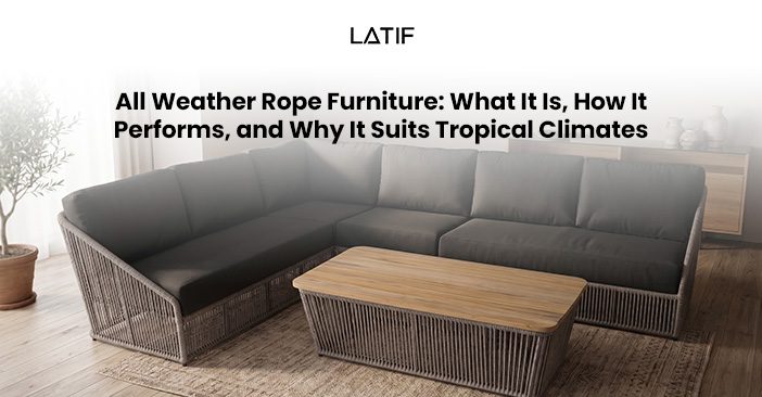 All Weather Rope Furniture: What It Is, How It Performs, and Why It Suits Tropical Climates
